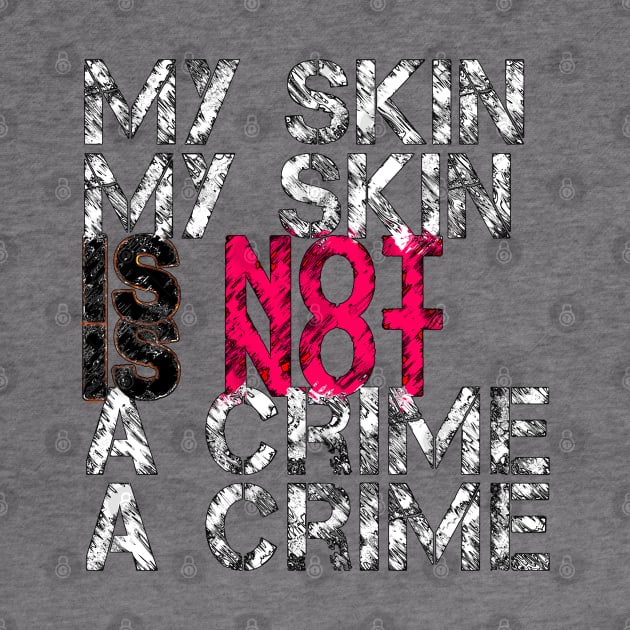My Skin Is Not a Crime by TheBestStore